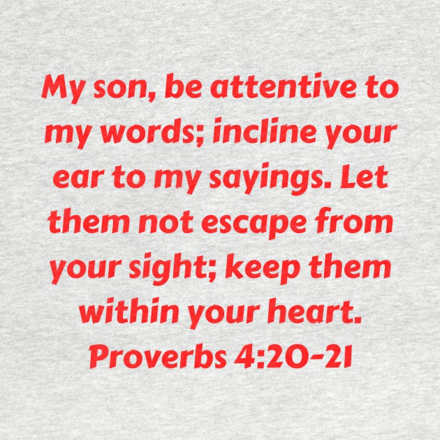 Bible Verse Proverbs 4:20-21 by Prayingwarrior